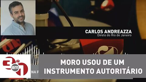 Andreazza: "Moro usou de um instrumento autoritário"