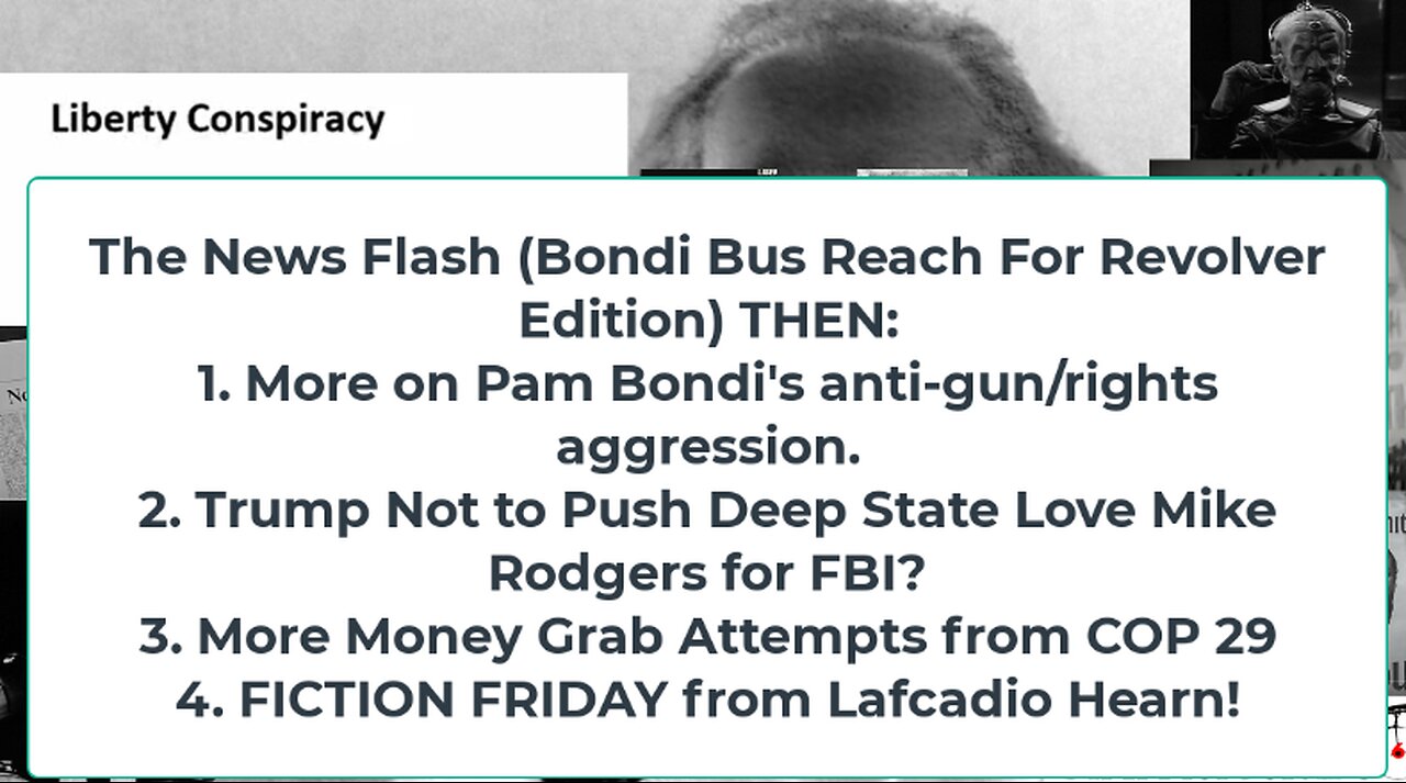 Liberty Conspiracy LIVE 11-22-24! Trump-Bondi v. Gun Rights, No FBI4 Rodgers? COP29 Fiction!