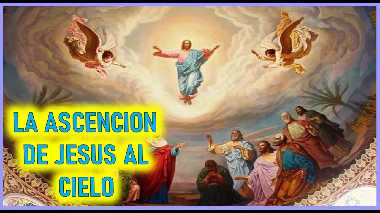 LA ASCENSION DE JESUS AL CIELO - CAPITULO 272 - VIDA DE JESUS Y MARIA POR ANA CATALINA EMMERICK