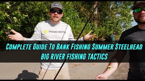 COMPLETE In Depth Guide On Bank Fishing For Summer Steelhead! - Big River Fishing.