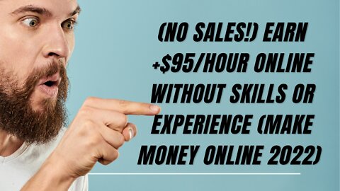 (NO SALES!) Earn +$95/HOUR Online WITHOUT Skills OR Experience (Make Money Online 2022