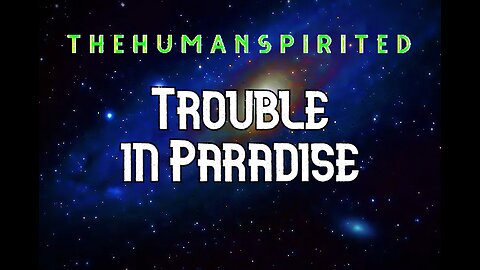 The Human Spirited Podcast: Trouble in Paradise