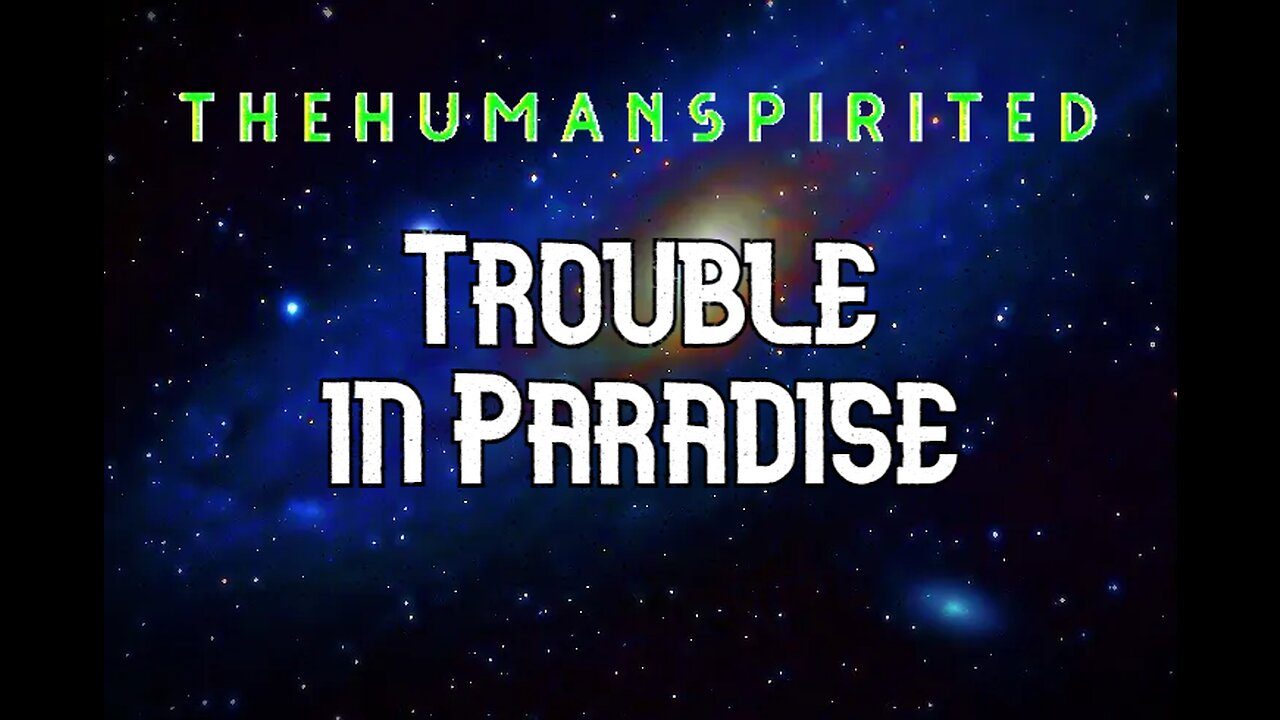 The Human Spirited Podcast: Trouble in Paradise