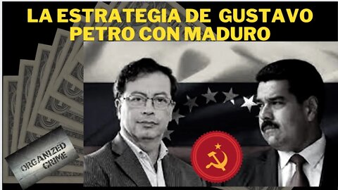 LA ESTRATEGIA DE GUSTAVO PETRO CON NICOLÁS MADURO