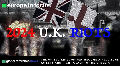 EUROPE IN FOCUS: 2024 UK RIOTS