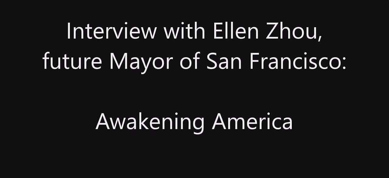 2024-03-26 Interview with Ellen Zhou, future Mayor of San Francisco: Awakening America.