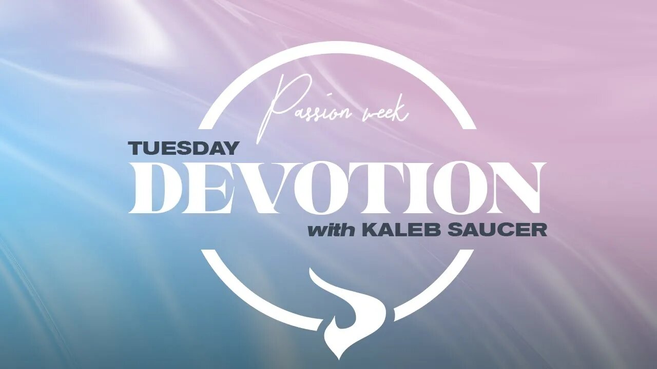 Passion Week | Day 3 | Pastor Kaleb Saucer | 04.04.23