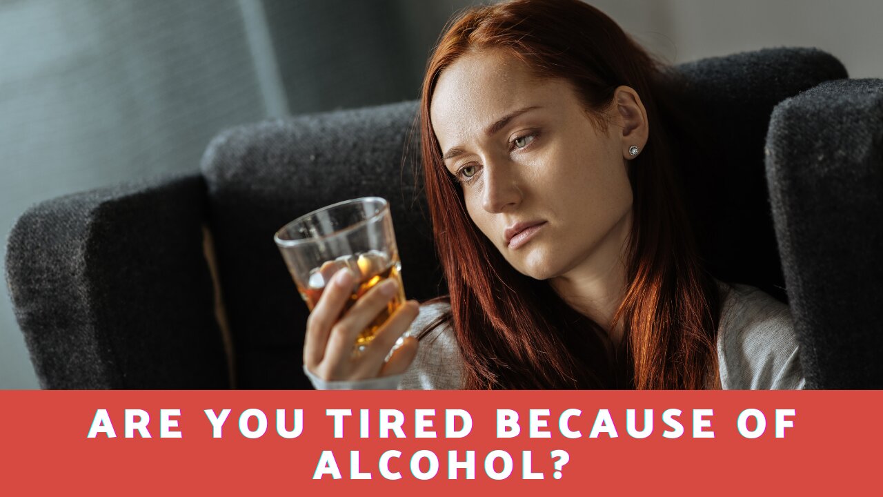 Are You Tired Because Of Alcohol?