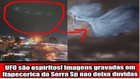 UFO são espíritos! Imagens gravadas em Itapecerica da Serra Sp nao deixa duvidas