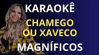 KARAOKÊ - CHAMEGO OU XAVECO - MAGNÍFICOS