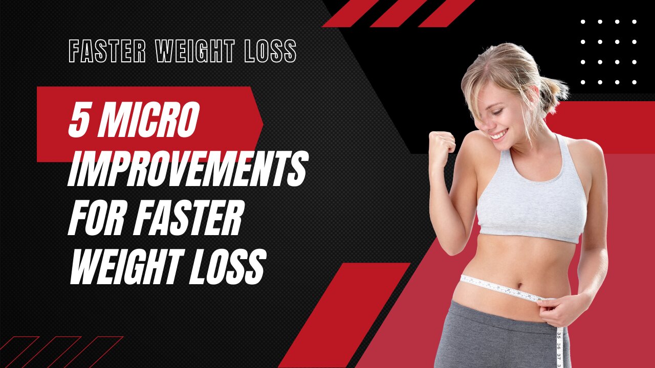 5 Micro Improvements for Faster Weight Loss