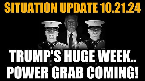 Situation Update - Trump's Huge Week - Power Grab Coming - Oct 22