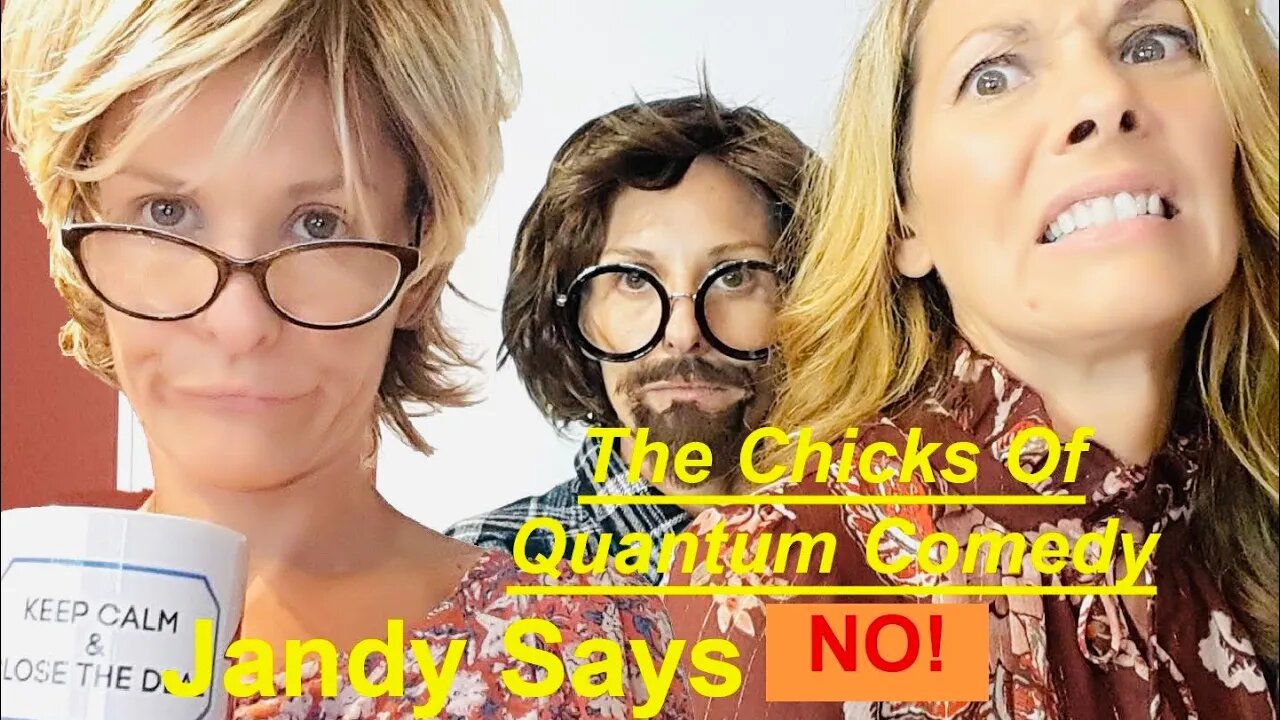 Jandy Says NO! #thechicksofquantumcomedy