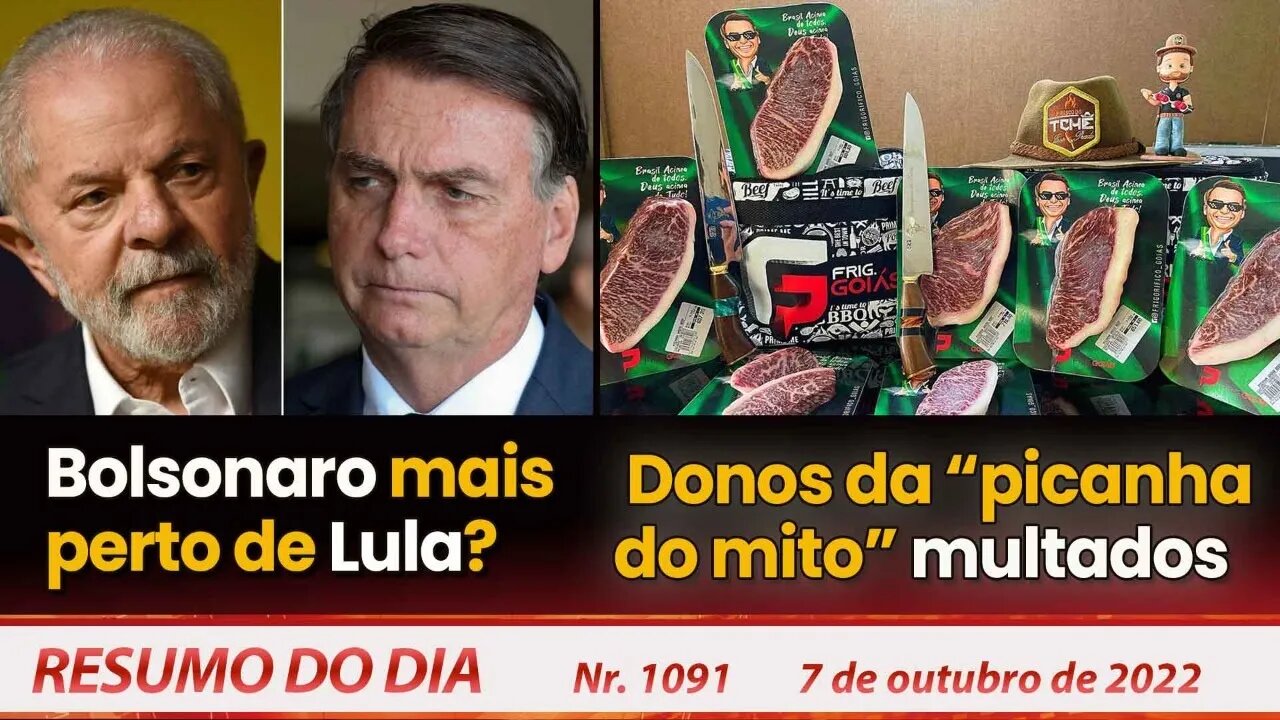 Bolsonaro mais perto de Lula? Donos da “picanha do mito” multados - Resumo do Dia nº 1091 - 07/10/22