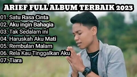 Arief Full Album Terbaik 2023 Tanpa iklan | Satu Rasa Cinta | Aku Ingin Bahagia | Tak Sedalam Ini