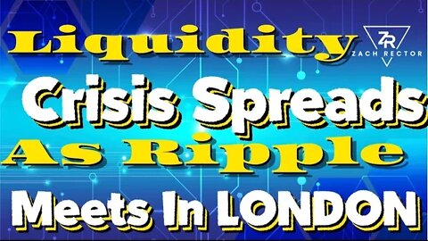 Liquidity Crisis Spreads As Ripple Meets In London!