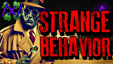 People Exhibiting Strange Behavior | 4chan /x/ Bizarre Greentext Stories Thread