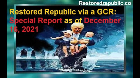 Restored Republic via a GCR Special Report as of December 16, 2021