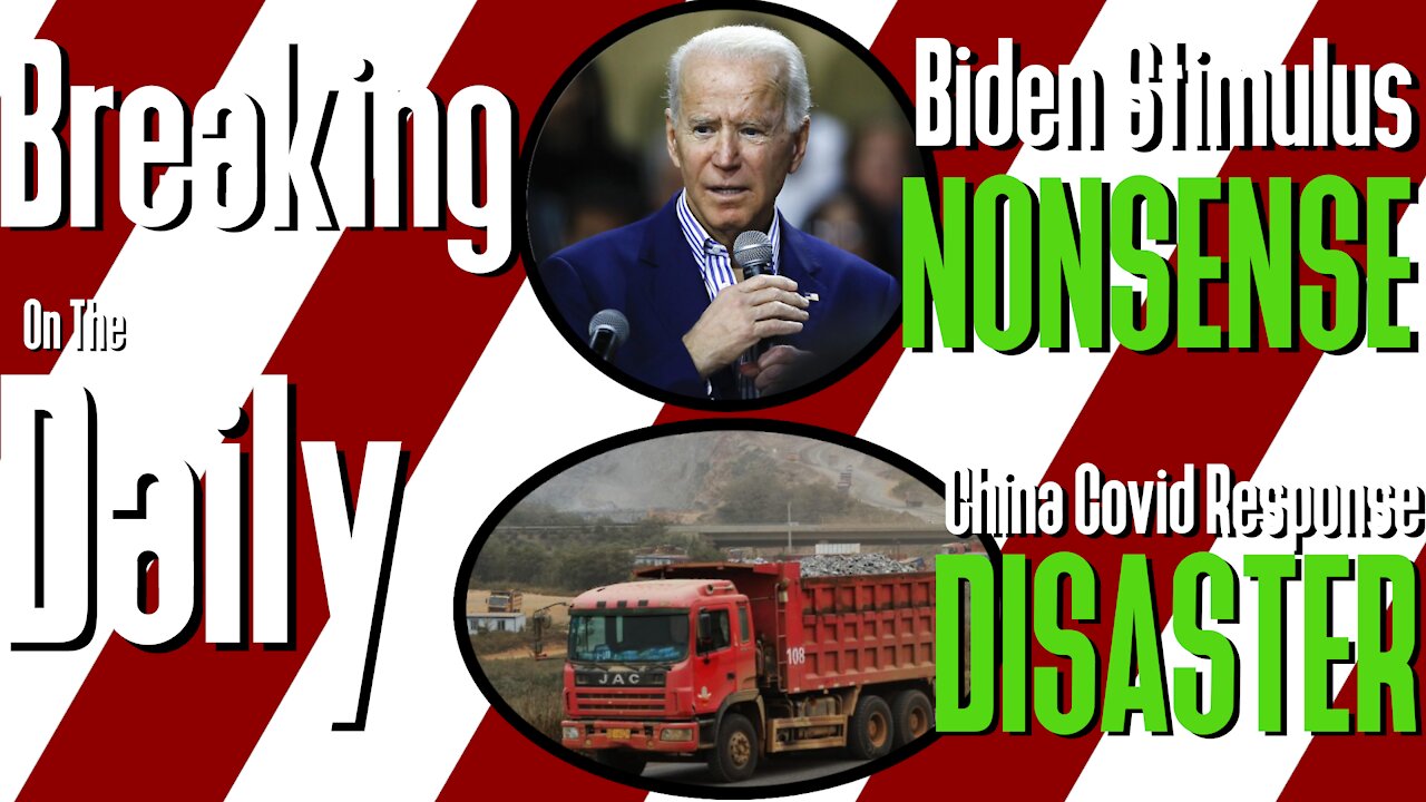 Biden Stimulus NONSENSE, China Covid Response DISASTER: Breaking On The Daily #51