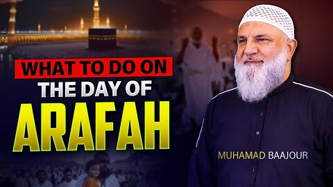 What to do on the day of Arafah? Dhul Hijjah Khutbah by Muhamad Baajour