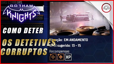 Gotham knights, Como deter os detetives corruptos | Super dica