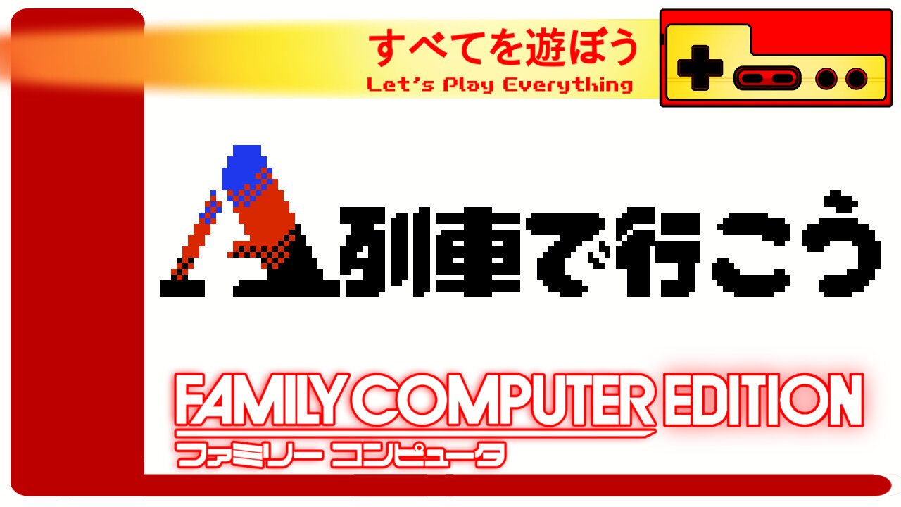 Let's Play Everything: A Ressha de Ikou