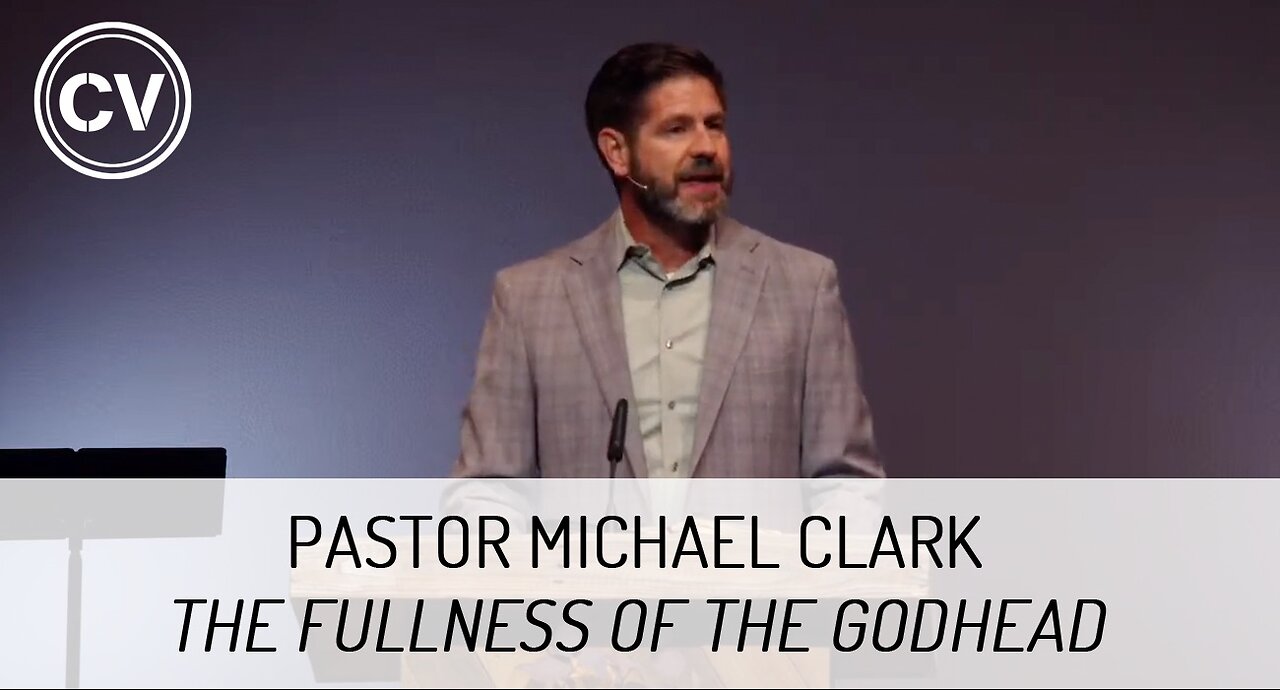 The Fullness of the Godhead - The Triunity of Our God - Colossians 1:19 - Pastor Michael Clark