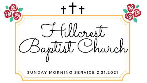 Sunday Morning Service Hillcrest Baptist Church 2.21.2021