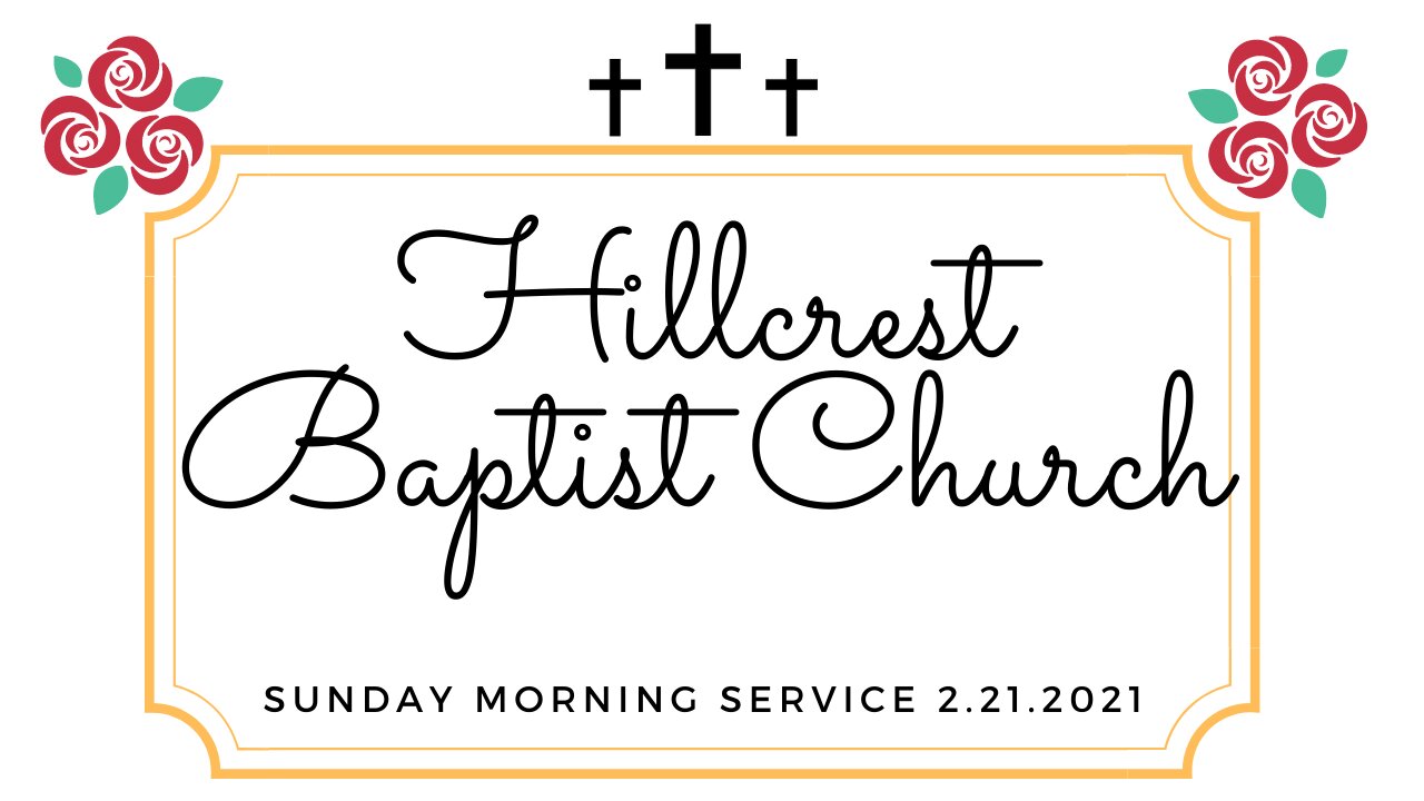 Sunday Morning Service Hillcrest Baptist Church 2.21.2021