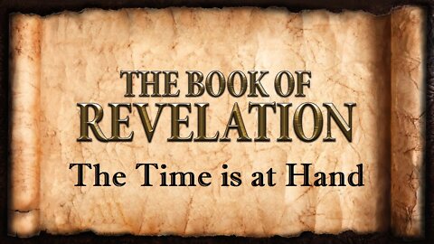 The Time is at Hand: Revelation 1