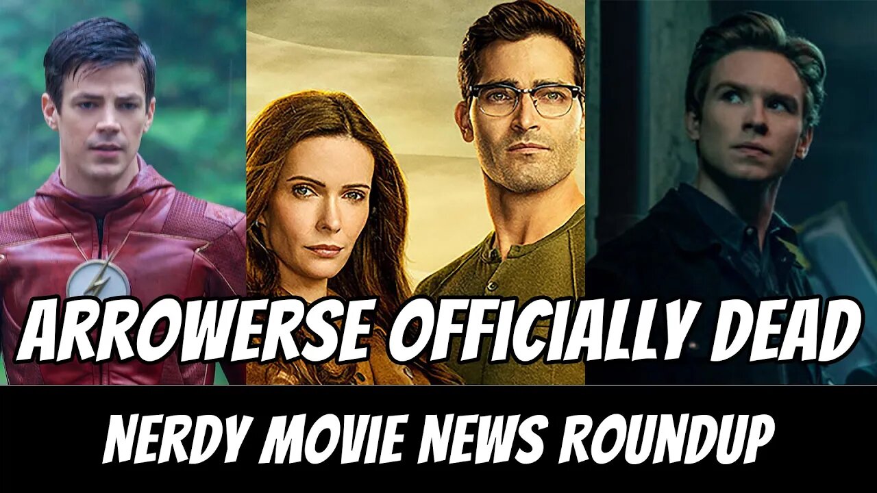 CW Officially Kills the Arrowverse | Nerdy Movie News Roundup