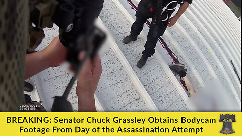 BREAKING: Senator Chuck Grassley Obtains Bodycam Footage From Day of the Assassination Attempt