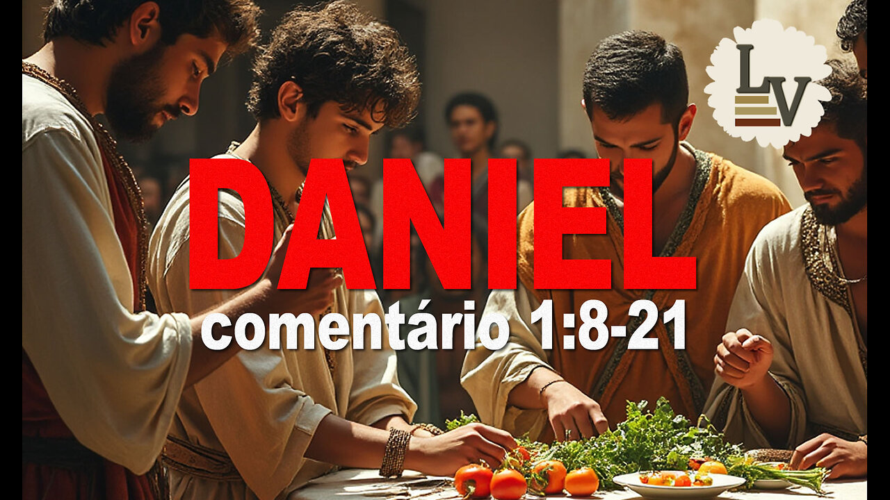 O LIVRO DO PROFETA DANIEL - COMENTÁRIO - 1:8-21