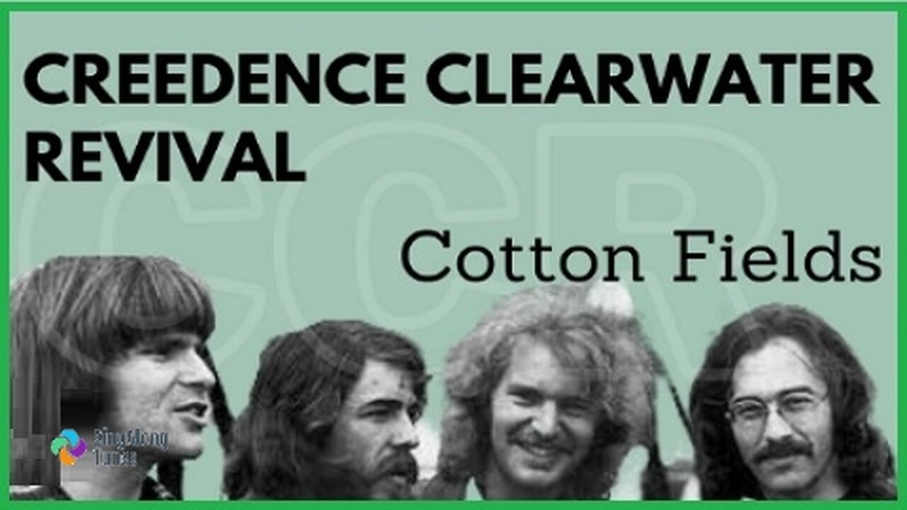 Creedance Clearwater Revival - "Cotton Fields" with Lyrics