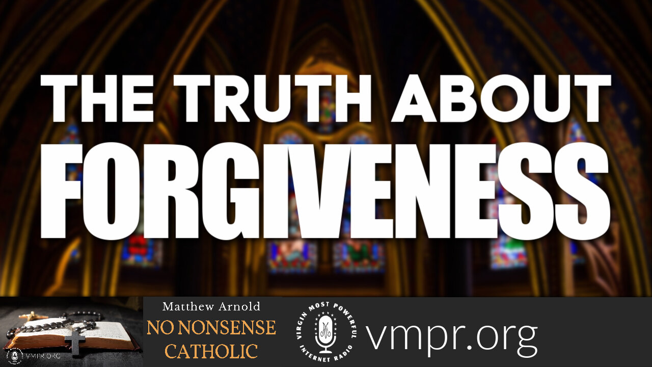 20 Oct 21, No Nonsense Catholic: The Truth About Forgiveness