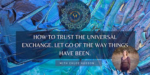 How To Trust The Universal Exchange. Let Go of The Way Things Have Been.