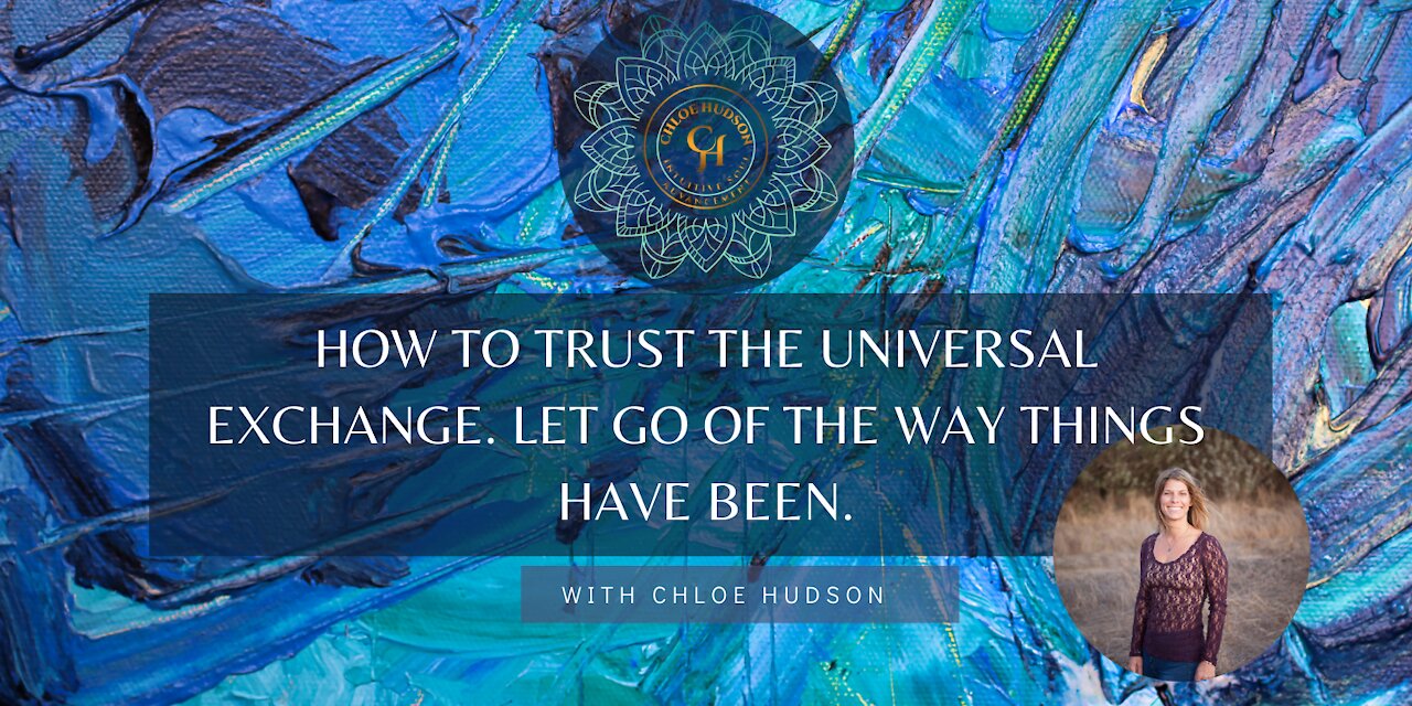 How To Trust The Universal Exchange. Let Go of The Way Things Have Been.