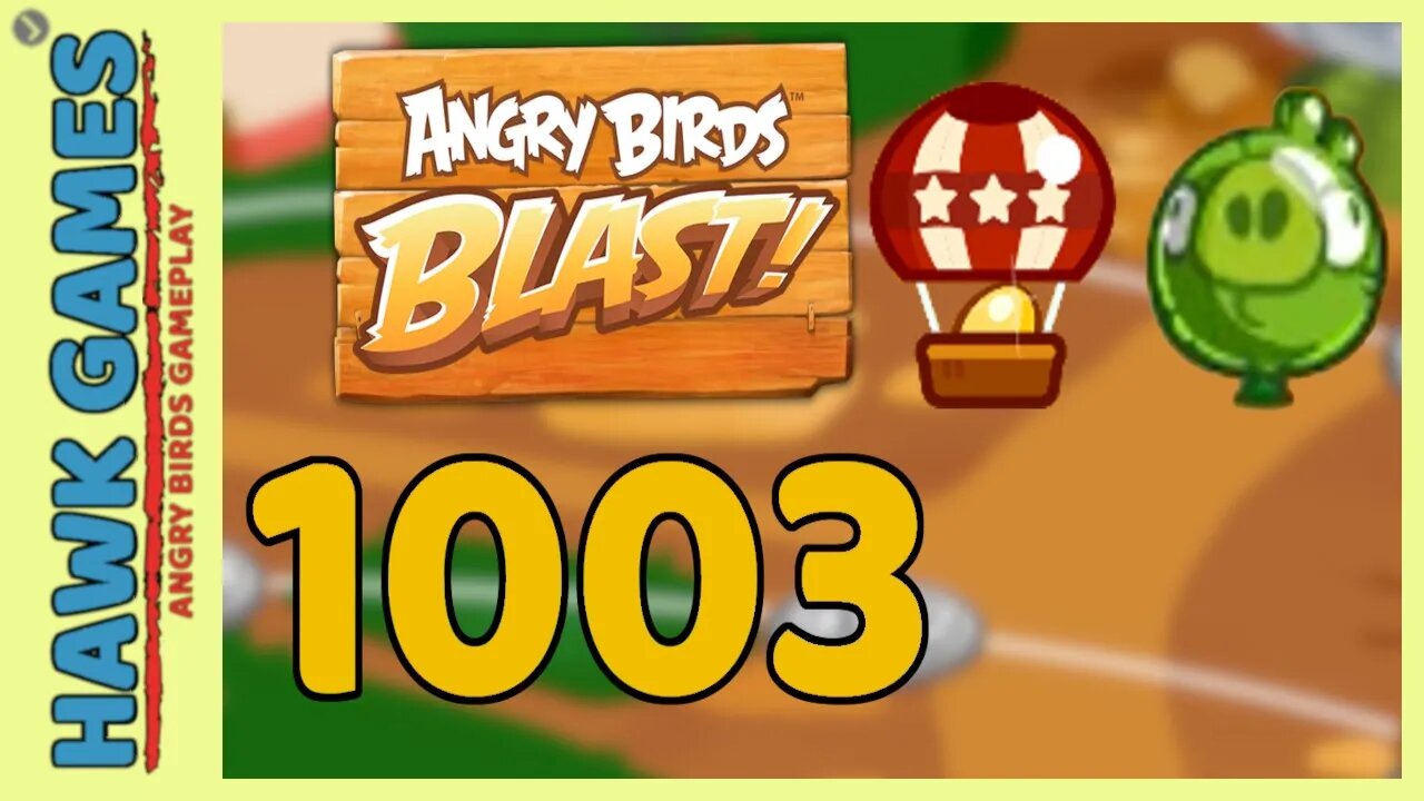 Angry Birds Blast Level 1003 - 3 Stars Walkthrough, No Boosters