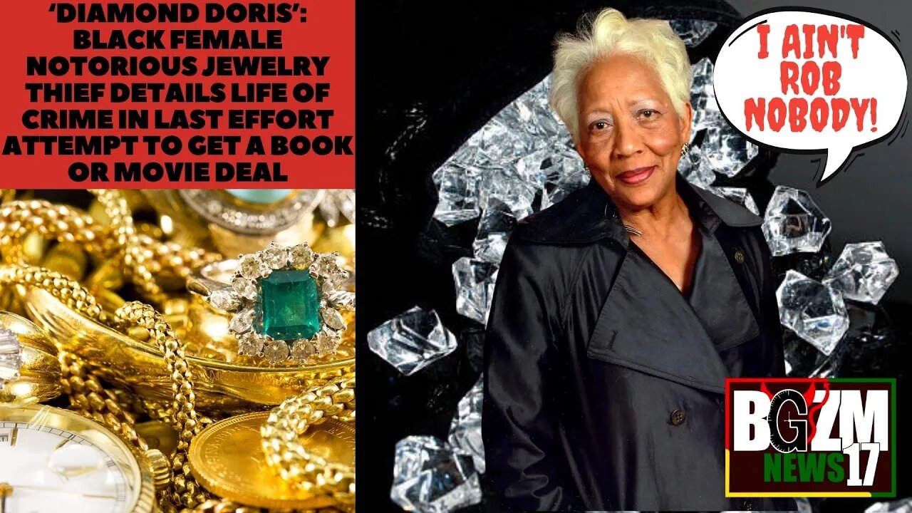 ‘Diamond Doris’ Black Female jewelry thief details life of crime in Last Attempt to Get Movie Deal