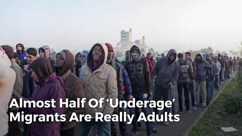 Almost Half Of ‘Underage’ Migrants Are Really Adults