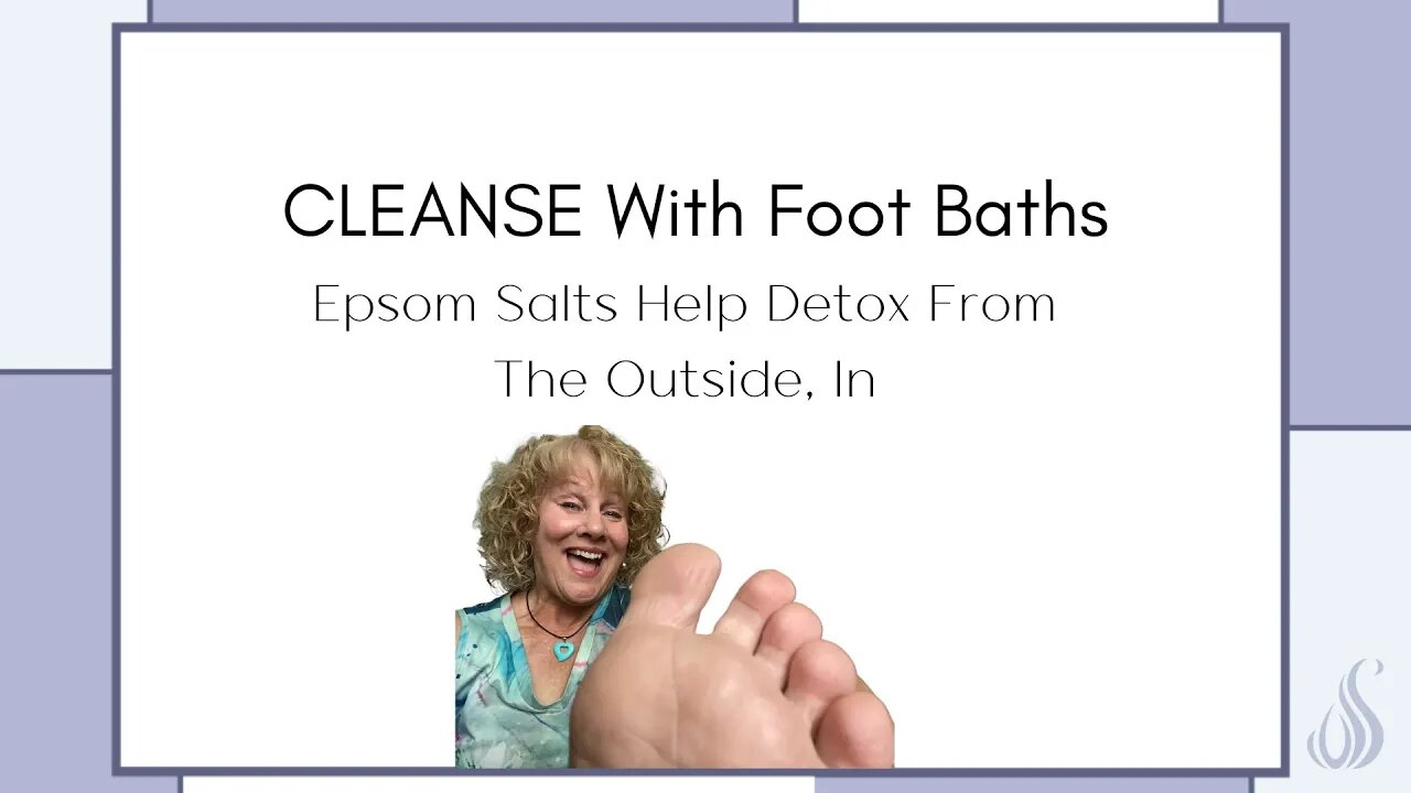 CLEANSE With Foot Baths - Epsom Salts Help Detox From The Outside, In