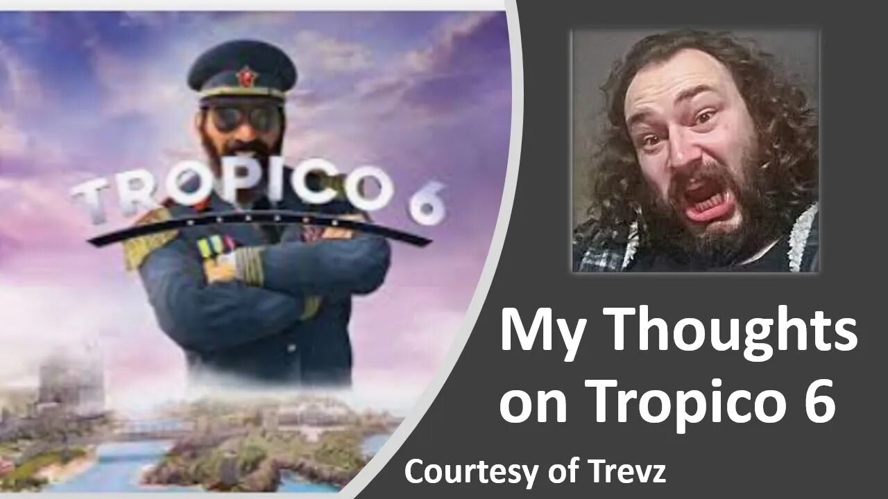 My thoughts on Tropico 6 (Courtesy of Trevz)