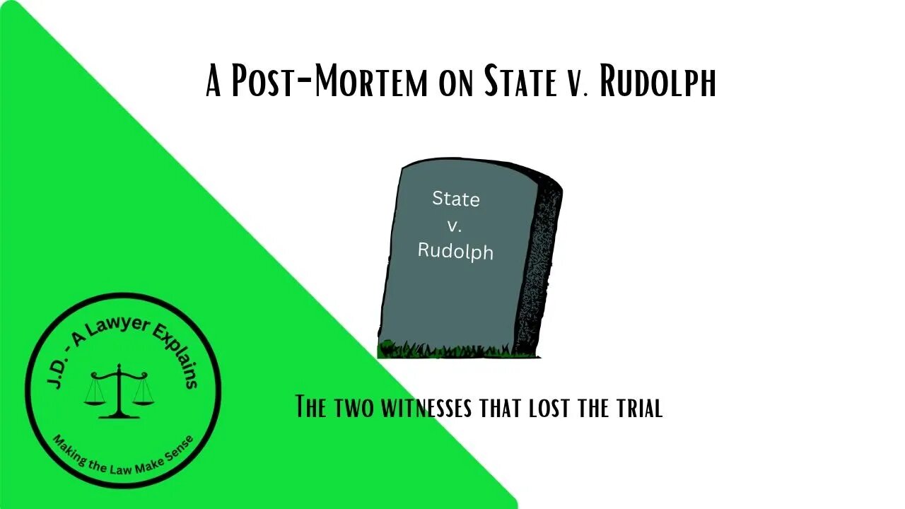 A Post-Mortem on State v. Rudolph (the two witnesses that killed the state's chances to convict)