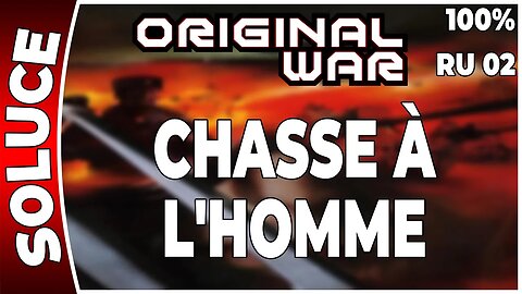 ORIGINAL WAR - Mission 02 RU - CHASSE À L'HOMME - 100% [FR PC]