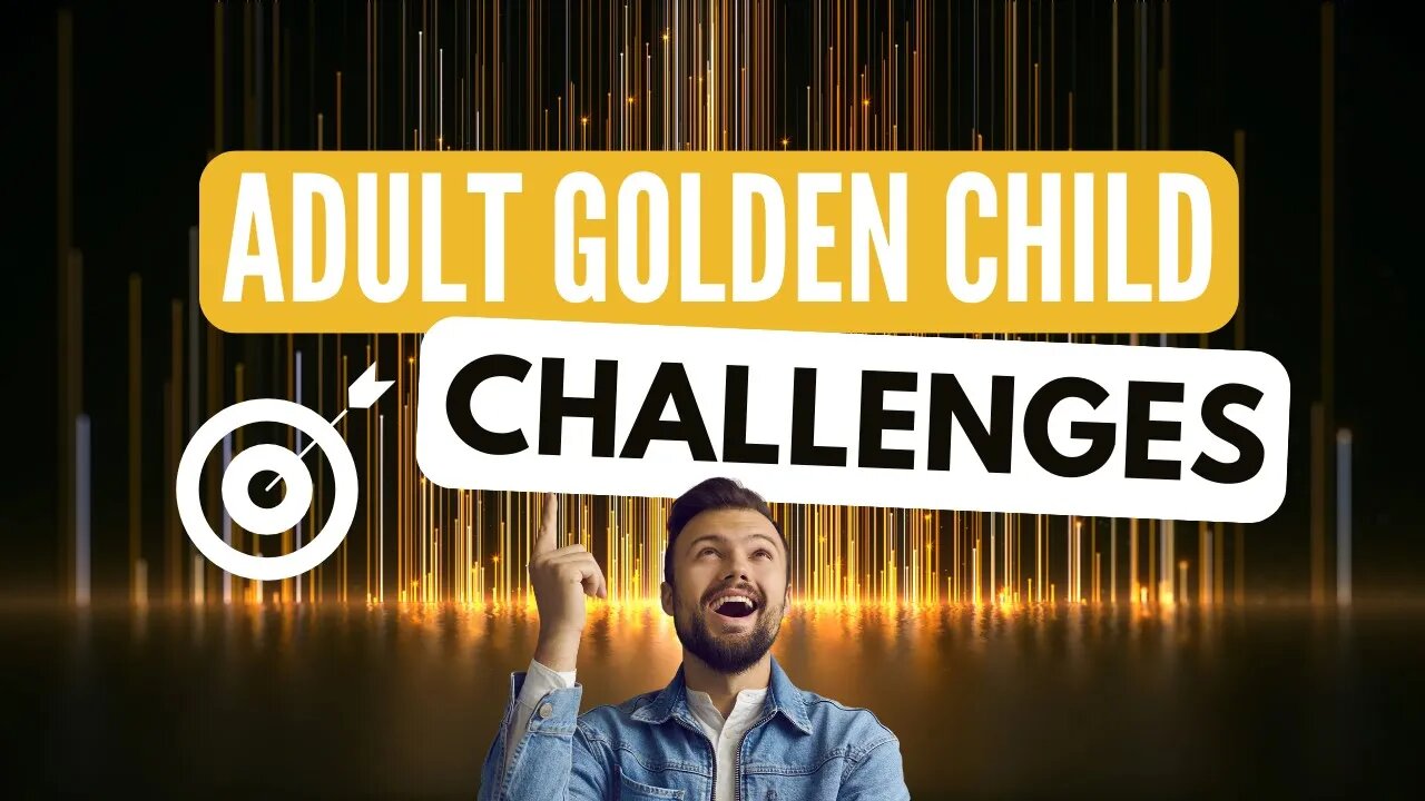 Golden Child: 5 Challenges as an Adult | Is it Better to be the Golden Child?