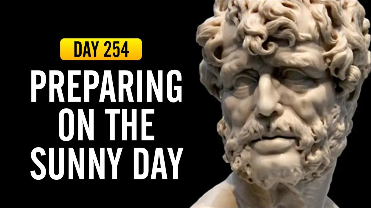 Preparing on the Sunny Day - DAY 254 - The Daily Stoic 365 Day Devotional