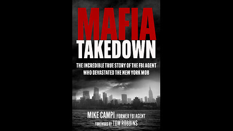 Mafia Takedown: The Incredible Story of the FBI Agent Who Devastated the New York Mob by Mike Campi