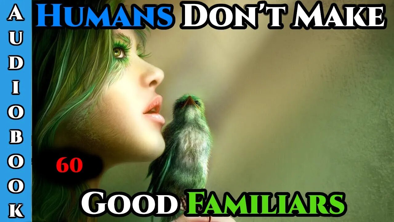 Releasing on 24\04\2022 - Humans Don't make Good Familiars (Ongoing) - Ch.60 | Magic Fantasy