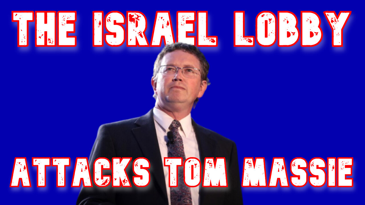 The Israel Lobby’s Assault on Thomas Massie