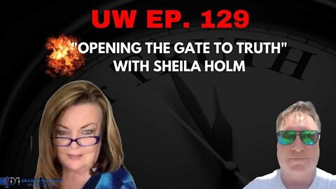 OPENING THE GATE TO TRUTH w/ Sheila Holm (7/24) Unrestricted Warfare Ep 129